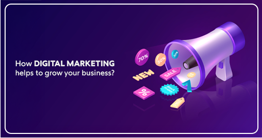 How Digital Marketing Helps To Grow Your Business